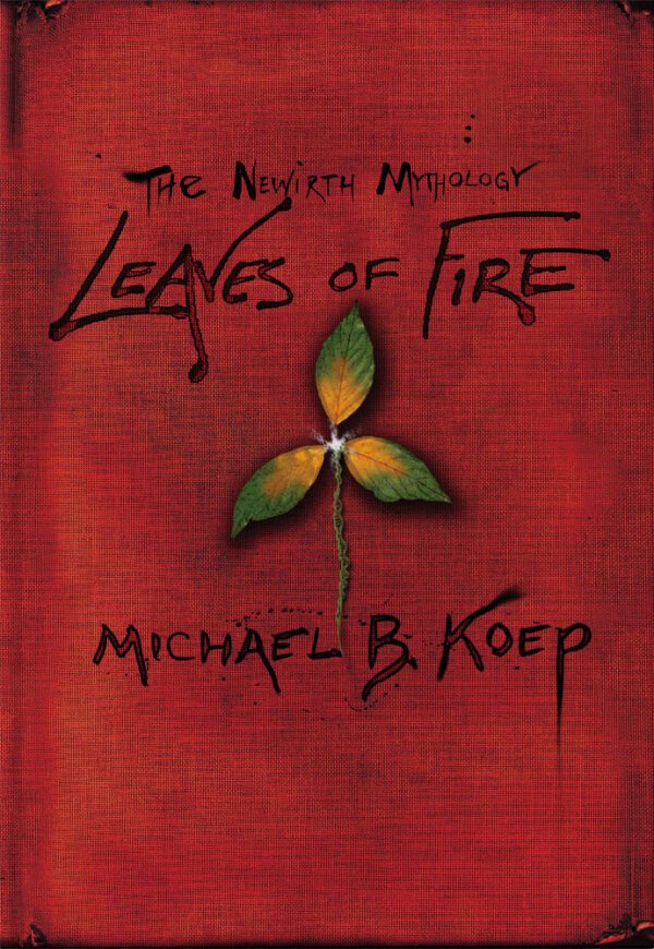 Leaves of Fire, Part Two of the Newirth Mythology