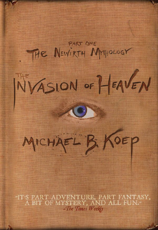 The Invasion of Heaven Part One of the Newirth Mythology